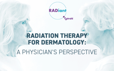 Radiation Therapy for Dermatology: A Physician’s Perspective